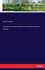 A General View of Chinese Civilization and of the Relations of the West with China