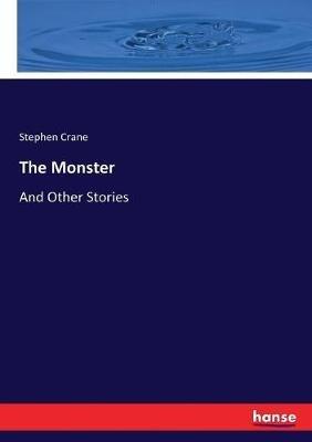 The Monster: And Other Stories - Stephen Crane - cover