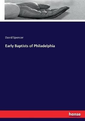 Early Baptists of Philadelphia - David Spencer - cover