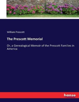 The Prescott Memorial: Or, a Genealogical Memoir of the Prescott Families in America - William Prescott - cover