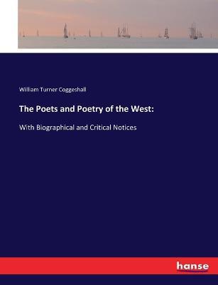 The Poets and Poetry of the West: With Biographical and Critical Notices - William Turner Coggeshall - cover