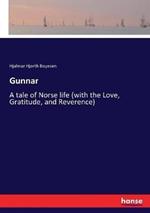 Gunnar: A tale of Norse life (with the Love, Gratitude, and Reverence)