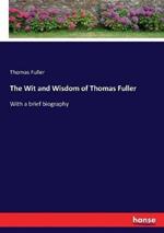 The Wit and Wisdom of Thomas Fuller: With a brief biography