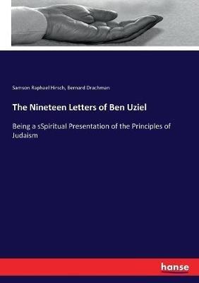 The Nineteen Letters of Ben Uziel: Being a sSpiritual Presentation of the Principles of Judaism - Samson Raphael Hirsch,Bernard Drachman - cover