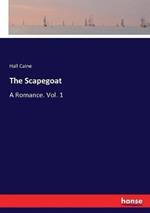 The Scapegoat: A Romance. Vol. 1