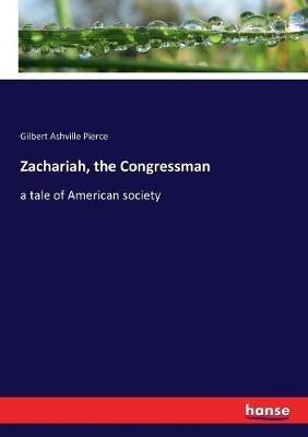 Zachariah, the Congressman: a tale of American society - Gilbert Ashville Pierce - cover