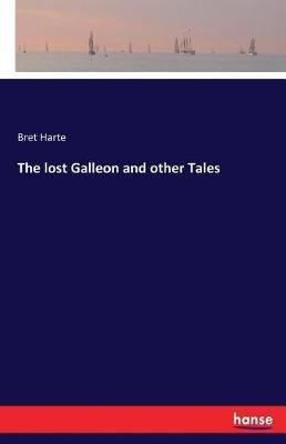 The lost Galleon and other Tales - Bret Harte - cover