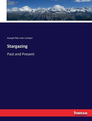 Stargazing: Past and Present - Joseph Norman Lockyer - cover
