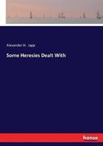 Some Heresies Dealt With
