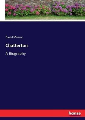 Chatterton: A Biography - David Masson - cover