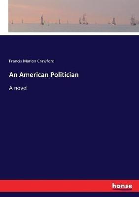 An American Politician - F Marion Crawford - cover