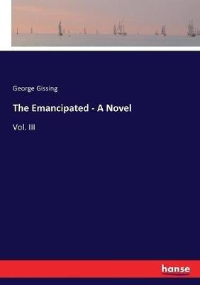 The Emancipated - A Novel: Vol. III - George Gissing - cover