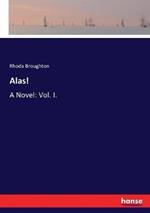 Alas!: A Novel: Vol. I.
