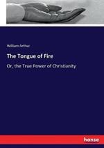The Tongue of Fire: Or, the True Power of Christianity