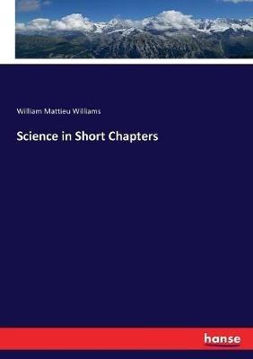 Science in Short Chapters - William Mattieu Williams - cover