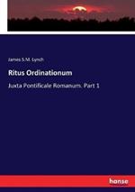 Ritus Ordinationum: Juxta Pontificale Romanum. Part 1