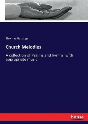 Church Melodies: A collection of Psalms and hymns, with appropriate music - Thomas Hastings - cover