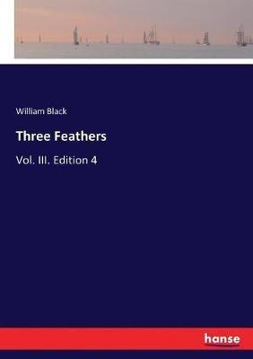 Three Feathers: Vol. III. Edition 4 - William Black - cover