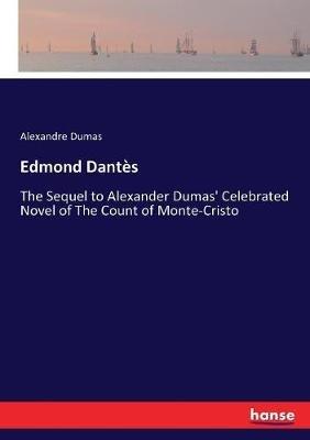 Edmond Dantès: The Sequel to Alexander Dumas' Celebrated Novel of The Count of Monte-Cristo - Alexandre Dumas - cover
