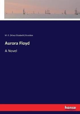 Aurora Floyd - M E (Mary Elizabeth) Braddon - cover