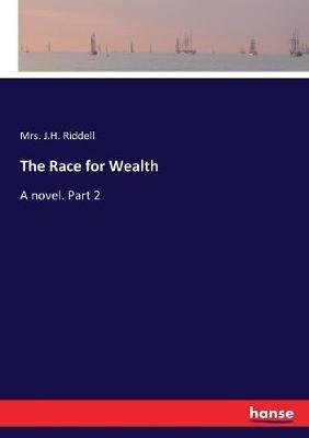 The Race for Wealth: A novel. Part 2 - J H Riddell - cover