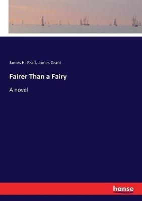 Fairer Than a Fairy - James Grant,James H Graff - cover