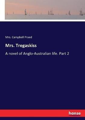 Mrs. Tregaskiss: A novel of Anglo-Australian life. Part 2 - Campbell Praed - cover