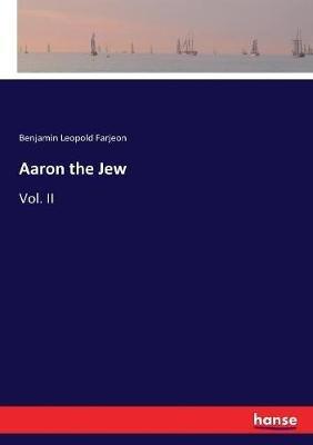 Aaron the Jew: Vol. II - Benjamin Leopold Farjeon - cover
