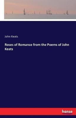 Roses of Romance from the Poems of John Keats - John Keats - cover