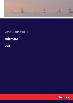 Ishmael: Vol. I - Mary Elizabeth Braddon - cover