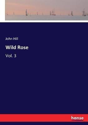 Wild Rose: Vol. 3 - John Hill - cover