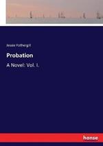 Probation: A Novel: Vol. I.