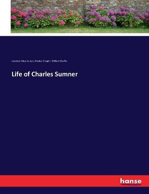 Life of Charles Sumner - Jeremiah Chaplin,Jane Dunbar Chaplin,William Chaflin - cover