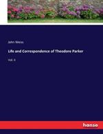Life and Correspondence of Theodore Parker: Vol. II