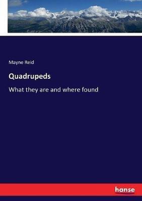 Quadrupeds: What they are and where found - Mayne Reid - cover