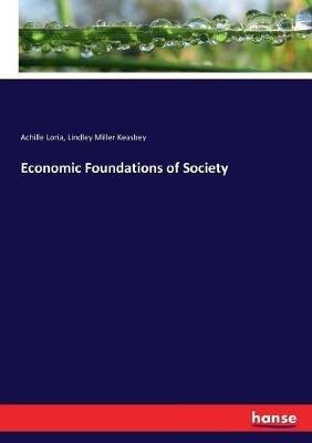 Economic Foundations of Society - Achille Loria,Lindley Miller Keasbey - cover