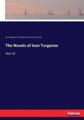 The Novels of Ivan Turgenev: Vol. IV - Ivan Sergeevich Turgenev,Constance Black Garnett - cover