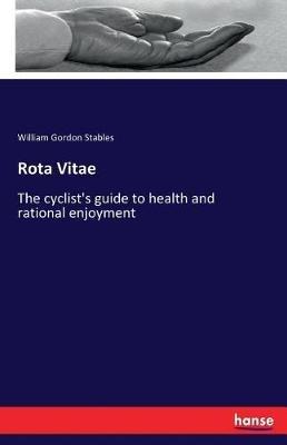 Rota Vitae: The cyclist's guide to health and rational enjoyment - William Gordon Stables - cover