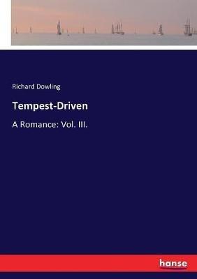 Tempest-Driven: A Romance: Vol. III. - Richard Dowling - cover