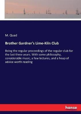 Brother Gardner's Lime-Kiln Club: Being the regular proceedings of the regular club for the last three years. With some philosophy, considerable music, a few lectures, and a heap of advice worth reading - M Quad - cover