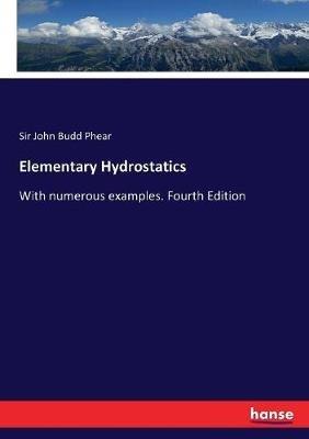 Elementary Hydrostatics: With numerous examples. Fourth Edition - John Budd Phear - cover