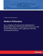Modern Philosophy: Or, a treatise of moral and metaphysical philosophy from the fourteenth century to the French Revolution, with a glimpse into the nineteenth century