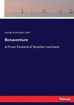 Bonaventure: A Prose Pastoral of Acadian Louisiana