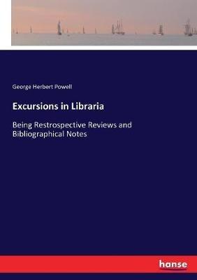Excursions in Libraria: Being Restrospective Reviews and Bibliographical Notes - George Herbert Powell - cover