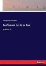 Too Strange Not to be True: Volume 3