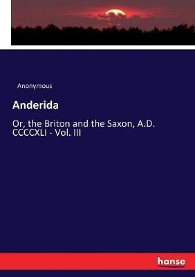 Anderida: Or, the Briton and the Saxon, A.D. CCCCXLI - Vol. III - Anonymous - cover