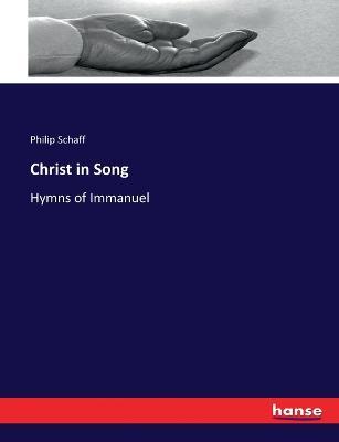 Christ in Song: Hymns of Immanuel - Philip Schaff - cover