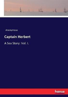 Captain Herbert: A Sea Story: Vol. I. - Anonymous - cover