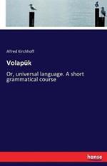 Volapük: Or, universal language. A short grammatical course