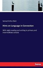 Hints on Language in Connection: With sight-reading and writing in primary and intermedfiate schools
